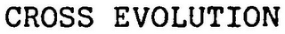 CROSS EVOLUTION