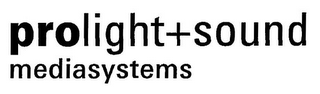PROLIGHT+SOUND MEDIASYSTEMS