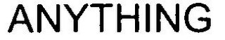ANYTHING