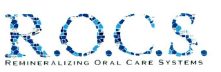 R.O.C.S. REMINERALIZING ORAL CARE SYSTEMS