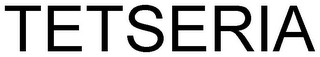 TETSERIA