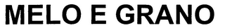 MELO E GRANO