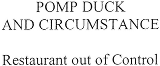 POMP DUCK AND CIRCUMSTANCE RESTAURANT OUT OF CONTROL