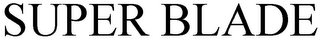SUPER BLADE