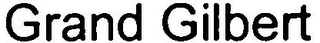 GRAND GILBERT