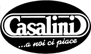 CASALINI ...A NOI CI PIACE