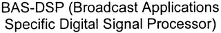 BAS-DSP (BROADCAST APPLICATIONS SPECIFIC DIGITAL SIGNAL PROCESSOR)