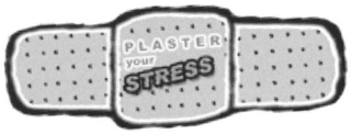 PLASTER YOUR STRESS