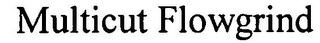 MULTICUT FLOWGRIND