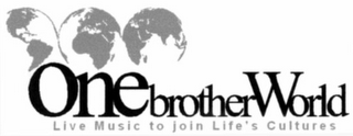 ONEBROTHERWORLD LIVE MUSIC TO JOIN LIFE'S CULTURES