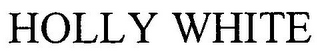 HOLLY WHITE