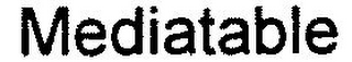 MEDIATABLE