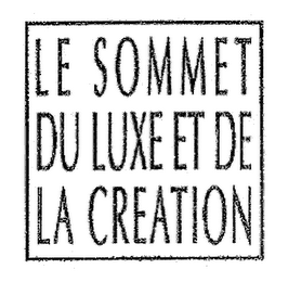 LE SOMMET DU LUXE ET DE LA CREATION