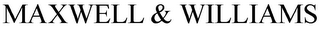 MAXWELL & WILLIAMS