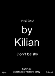 PROHIBITED BY KILIAN DON'T BE SHY