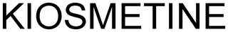 KIOSMETINE