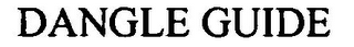 DANGLE GUIDE