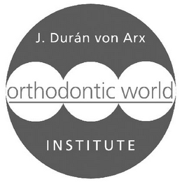 J. DURÁN VON ARX ORTHODONTIC WORLD INSTITUTE