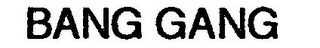 BANG GANG