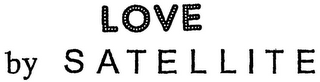 LOVE BY SATELLITE