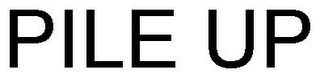 PILE UP