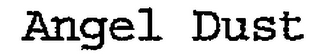 ANGEL DUST