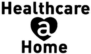 HEALTHCARE A HOME