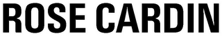 ROSE CARDIN