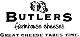 BUTLERS FARMHOUSE CHEESES GREAT CHEESE TAKES TIME.