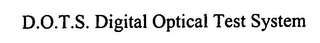 D.O.T.S. DIGITAL OPTICAL TEST SYSTEM