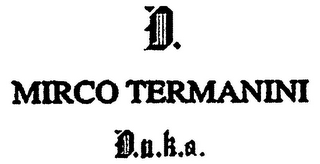 D. MIRCO TERMANINI D.U.K.A.