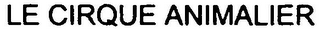 LE CIRQUE ANIMALIER