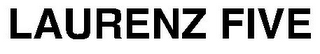 LAURENZ FIVE