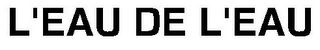 L'EAU DE L'EAU