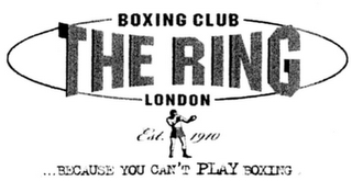 THE RING BOXING CLUB LONDON EST. 1910 ...BECAUSE YOU CAN'T PLAY BOXING