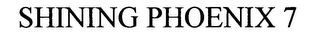 SHINING PHOENIX 7