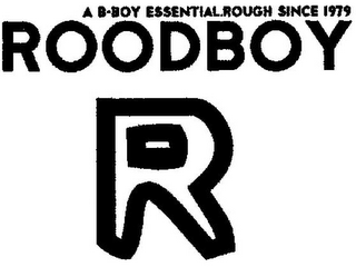 A B-BOY ESSENTIAL.ROUGH SINCE 1979 ROODBOY R