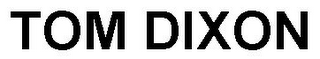 TOM DIXON