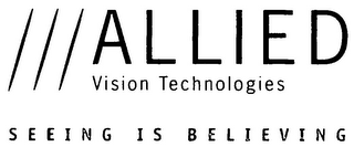 ALLIED VISION TECHNOLOGIES SEEING IS BELIEVING