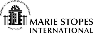 MARIE STOPES INTERNATIONAL PROVIDING CHOICES IN REPRODUCTIVE HEALTHCARE