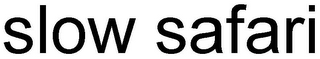 SLOW SAFARI