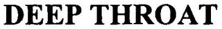 DEEP THROAT