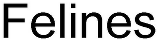 FELINES