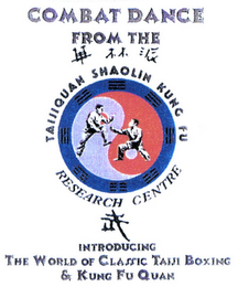 COMBAT DANCE FROM THE TAIJIQUAN SHAOLIN KUNG FU RESEARCH CENTRE INTRODUCING THE WORLD OF CLASSIC TAIJI BOXING & KUNG FU QUAN