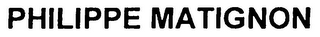 PHILIPPE MATIGNON