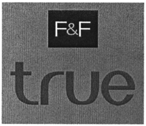 F&F TRUE