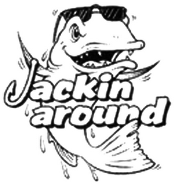 JACKIN AROUND