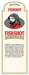 ORIGINAL FISHSHOT THE CLASSIC FISHSHOT IS TODAY PROBABLY THE MOST POPULAR SHOT IN THE WORLD. THE REFRESHING TASTE OF FISHSHOT IS MADE FROM A SECRET BLEND INCLUDING EUCALYPTUS, MENTHOL, LIQUORICE AND PREMIUM VODKA. MANY HAVE WITHOUT LUCK TRIED TO IMITATE THIS UNIQUE RECIPE, WHICH IS ONLY KNOWN BY THE FAMILY OWNERS. FISHSHOT IS ENJOYED BY MANY GOOD PEOPLE AROUND THE WORLD AS A SHOT - ICE COLD OR AT NORMAL TEMPERATURE