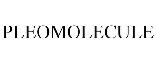 PLEOMOLECULE