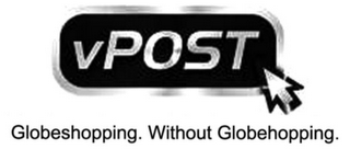 VPOST GLOBESHOPPING. WITHOUT GLOBEHOPPING.